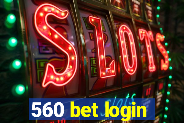 560 bet login